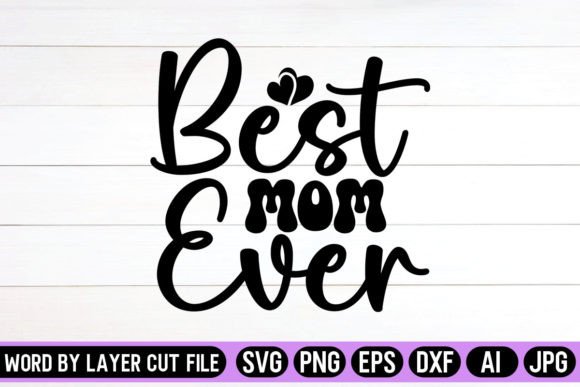 Best Mom Ever SVG Design: A Designer’s Take on Graphics and Crafts