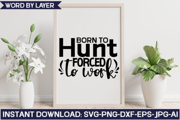 Born to Hunt Forced to Work SVG Design for Crafts and Graphics