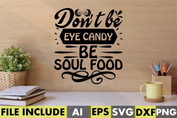 Don’t Be Eye Candy Be Soul Food Graphics and Crafts Review