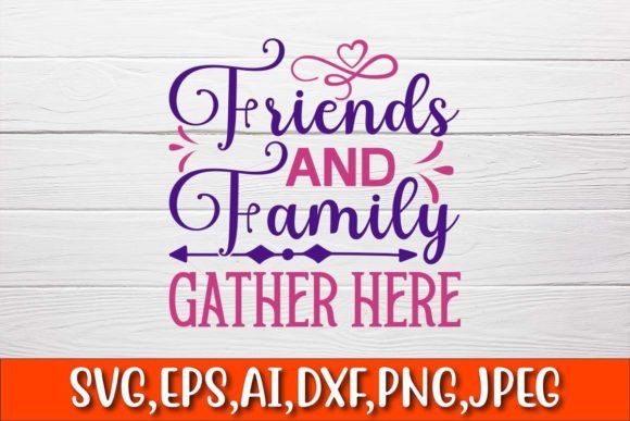 Friends and Family Gather Here Graphics for Crafts
