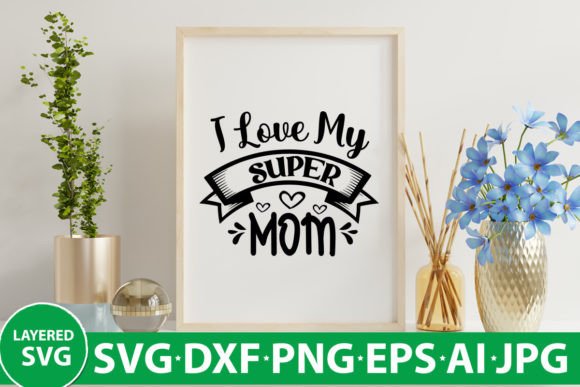 I Love My Super Mom Graphics and Crafts Review