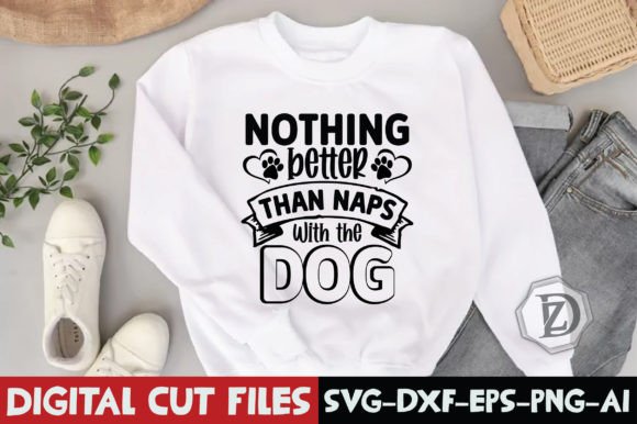 Nothing Better Than Naps with the Dog Graphics and Crafts